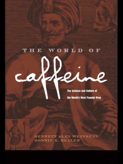 The World of Caffeine : The Science and Culture of the World's Most Popular Drug, PDF eBook