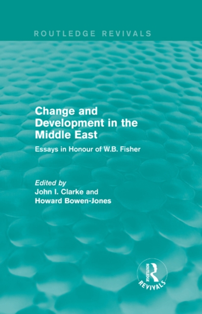 Change and Development in the Middle East (Routledge Revivals) : Essays in honour of W.B. Fisher, EPUB eBook