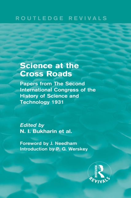 Science at the Cross Roads (Routledge Revivals) : Papers from The Second International Congress of the History of Science and Technology 1931, PDF eBook