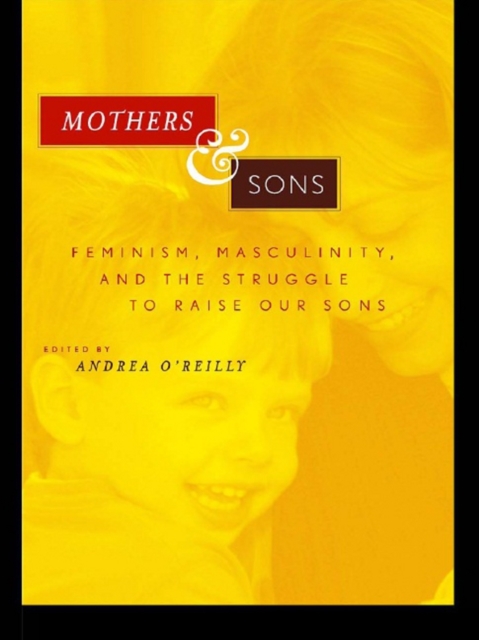 Mothers and Sons : Feminism, Masculinity, and the Struggle to Raise Our Sons, EPUB eBook