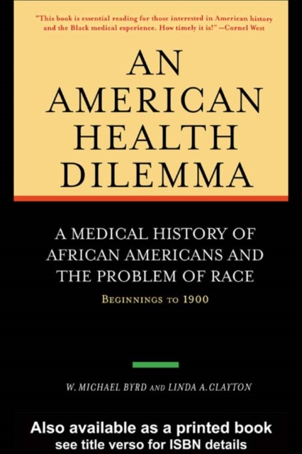 An American Health Dilemma : A Medical History of African Americans and the Problem of Race: Beginnings to 1900, EPUB eBook