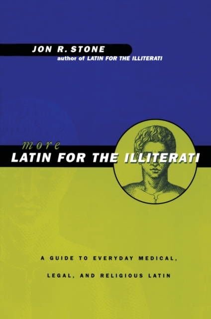 More Latin for the Illiterati : A Guide to Medical, Legal and Religious Latin, PDF eBook