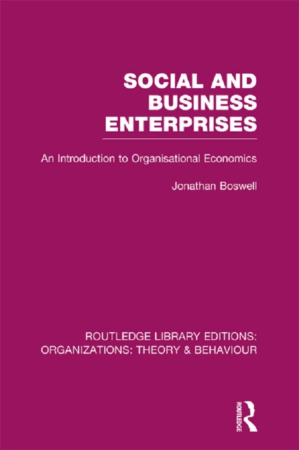 Social and Business Enterprises (RLE: Organizations) : An Introduction to Organisational Economics, PDF eBook