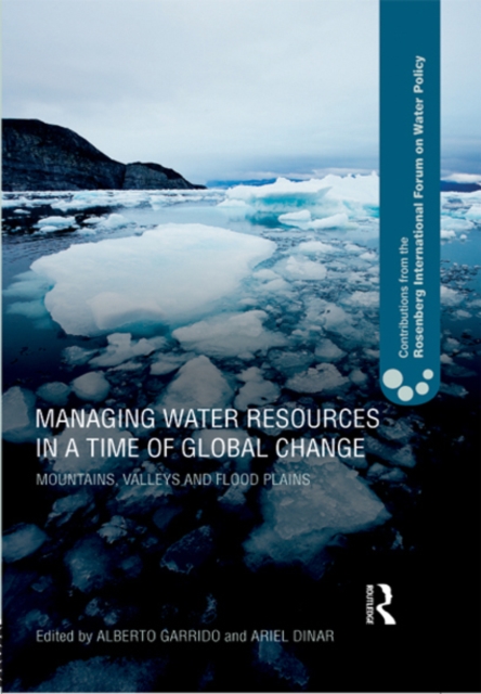 Managing Water Resources in a Time of Global Change : Contributions from the Rosenberg International Forum on Water Policy, EPUB eBook