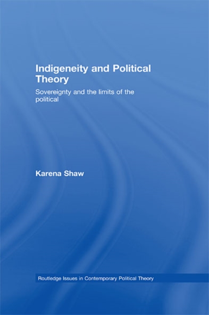 Indigeneity and Political Theory : Sovereignty and the Limits of the Political, EPUB eBook