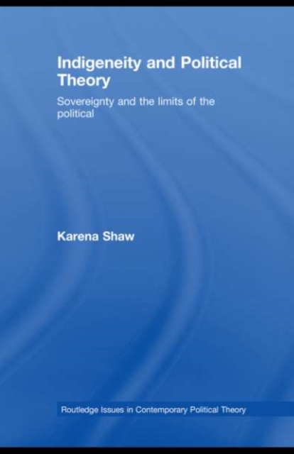 Indigeneity and Political Theory : Sovereignty and the Limits of the Political, PDF eBook
