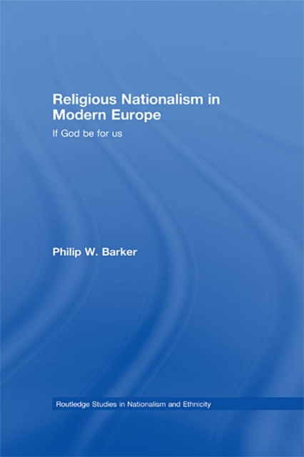 Religious Nationalism in Modern Europe : If God be for Us, EPUB eBook