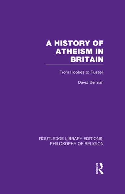 A History of Atheism in Britain : From Hobbes to Russell, EPUB eBook