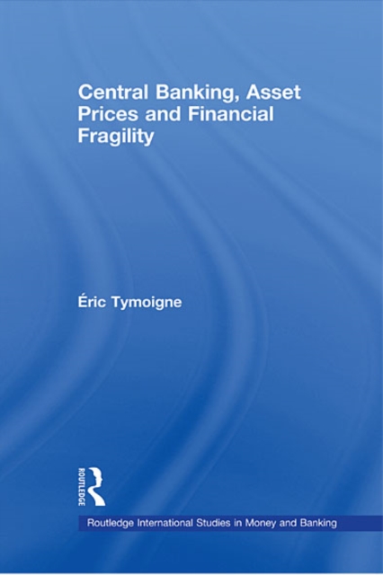 Central Banking, Asset Prices and Financial Fragility, EPUB eBook