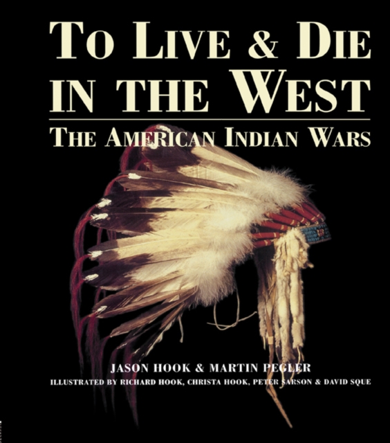 To Live and Die in the West : The American Indian Wars, PDF eBook