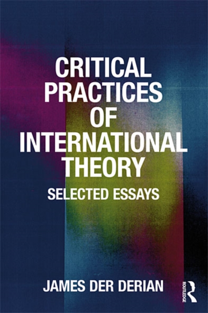 Critical Practices in International Theory : Selected Essays, EPUB eBook
