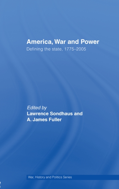 America, War and Power : Defining the State, 1775-2005, EPUB eBook