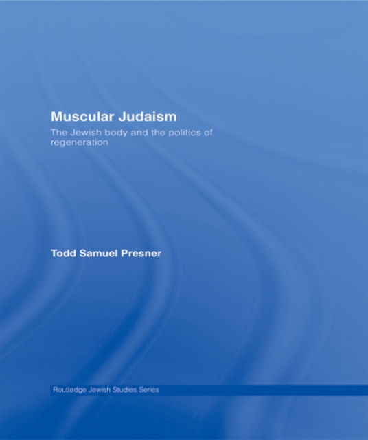 Muscular Judaism : The Jewish Body and the Politics of Regeneration, EPUB eBook