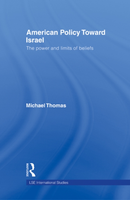 American Policy Toward Israel : The Power and Limits of Beliefs, EPUB eBook