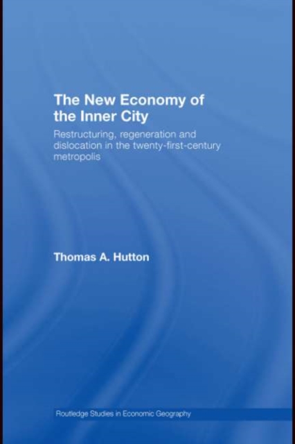 The New Economy of the Inner City : Restructuring, Regeneration and Dislocation in the 21st Century Metropolis, PDF eBook