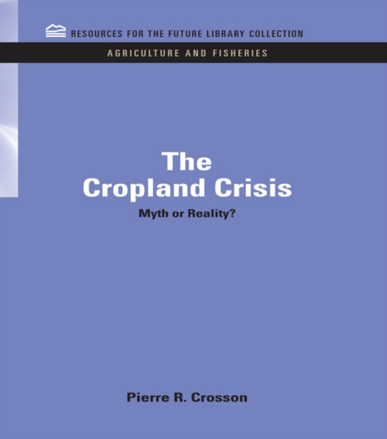 The Cropland Crisis : Myth or Reality?, PDF eBook