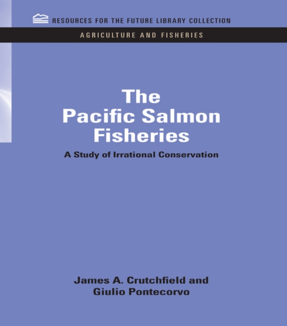 The Pacific Salmon Fisheries : A Study of Irrational Conservation, PDF eBook