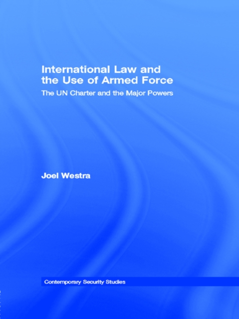 International Law and the Use of Armed Force : The UN Charter and the Major Powers, PDF eBook