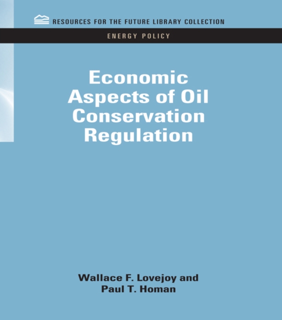 Economic Aspects of Oil Conservation Regulation, PDF eBook