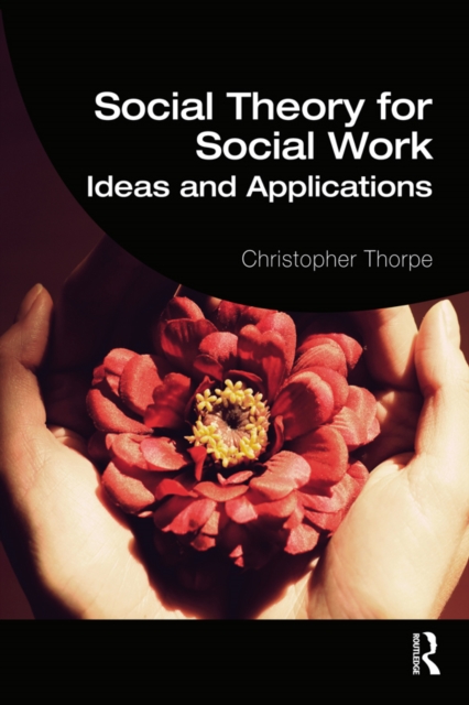 Social Theory for Social Work : Ideas and Applications, PDF eBook