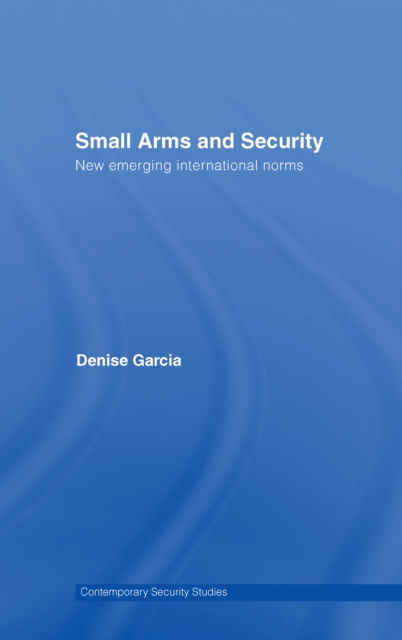 Small Arms and Security : New Emerging International Norms, EPUB eBook