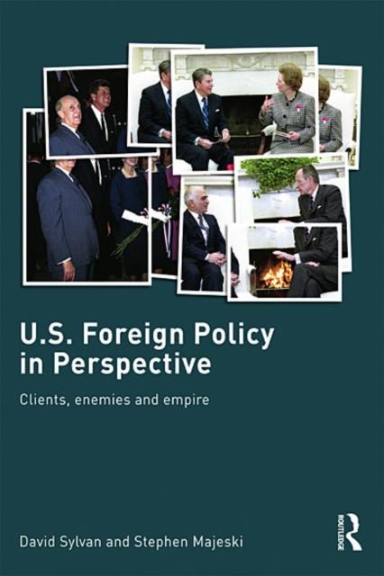 U.S. Foreign Policy in Perspective : Clients, enemies and empire, EPUB eBook