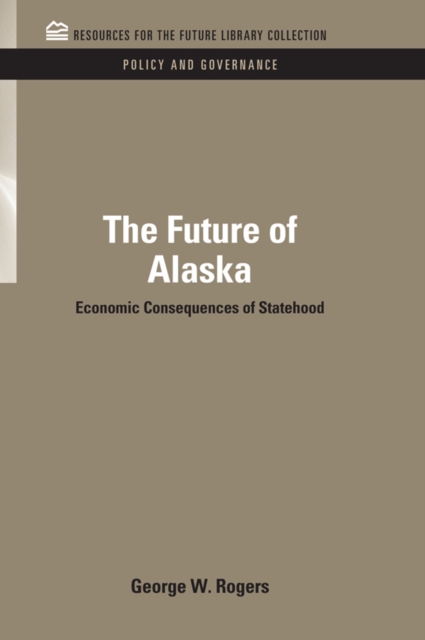 The Future of Alaska : Economic Consequences of Statehood, EPUB eBook