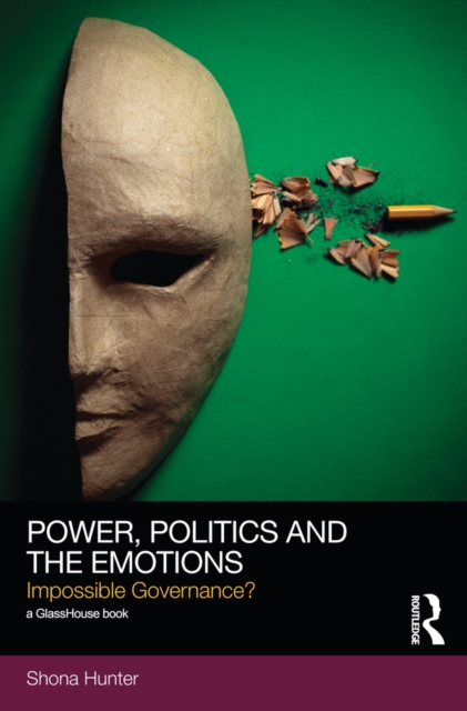 Power, Politics and the Emotions : Impossible Governance?, PDF eBook