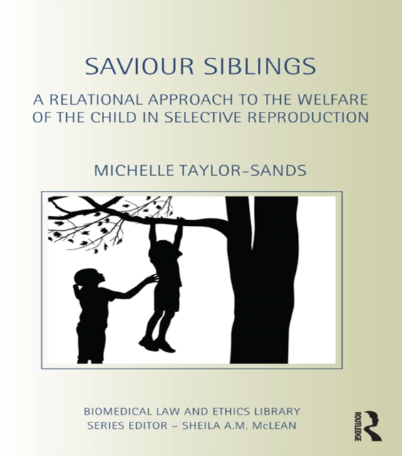 Saviour Siblings : A Relational Approach to the Welfare of the Child in Selective Reproduction, PDF eBook