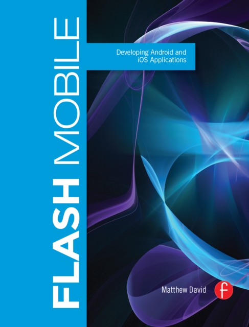 Flash Mobile : Developing Android and iOS Applications, PDF eBook