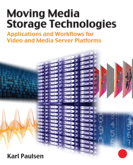 Moving Media Storage Technologies : Applications & Workflows for Video and Media Server Platforms, PDF eBook