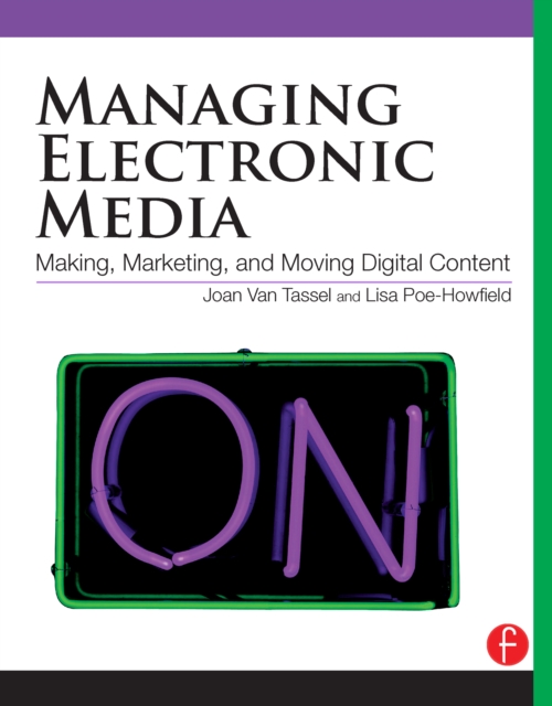 Managing Electronic Media : Making, Marketing, and Moving Digital Content, EPUB eBook