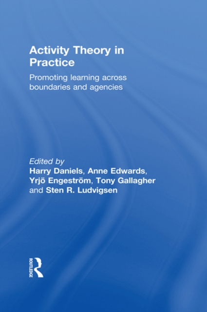 Activity Theory in Practice : Promoting Learning Across Boundaries and Agencies, PDF eBook