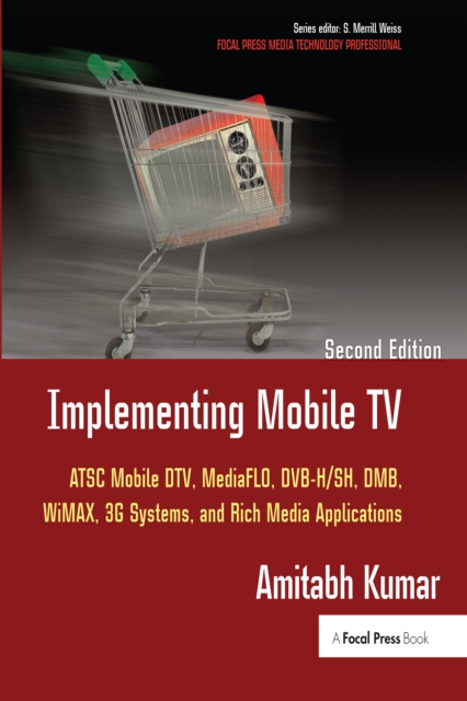 Implementing Mobile TV : ATSC Mobile DTV, MediaFLO, DVB-H/SH, DMB,WiMAX, 3G Systems, and Rich Media Applications, EPUB eBook