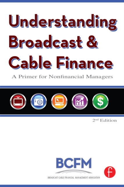 Understanding Broadcast and Cable Finance : A Primer for the Nonfinancial Managers, PDF eBook