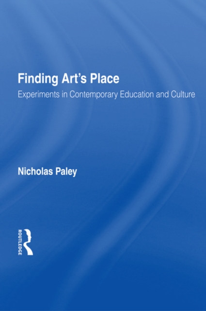 Finding Art's Place : Experiments in Contemporary Education and Culture, PDF eBook