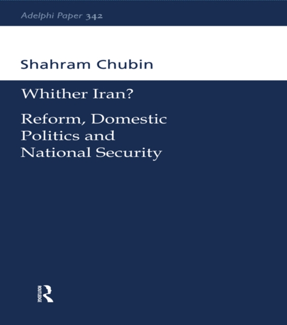 Wither Iran? : Reform, Domestic Politics and National Security, EPUB eBook