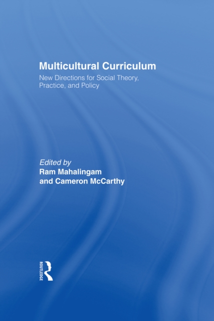 Multicultural Curriculum : New Directions for Social Theory, Practice, and Policy, PDF eBook