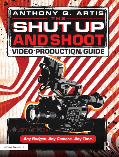 The Shut Up and Shoot Video Production Guide : A Down & Dirty DV Production, EPUB eBook