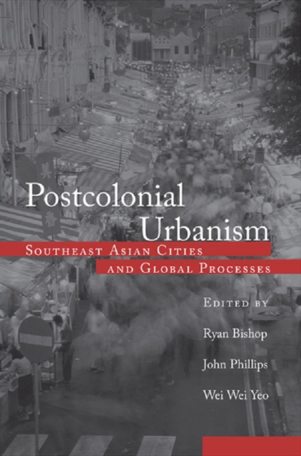 Postcolonial Urbanism : Southeast Asian Cities and Global Processes, PDF eBook