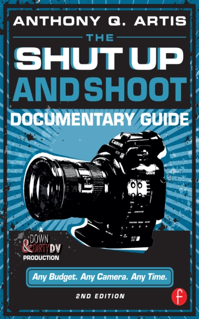 The Shut Up and Shoot Documentary Guide : A Down & Dirty DV Production, EPUB eBook