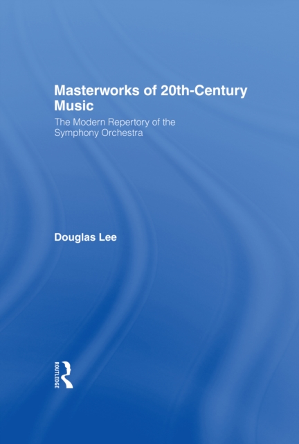 Masterworks of 20th-Century Music : The Modern Repertory of the Symphony Orchestra, PDF eBook