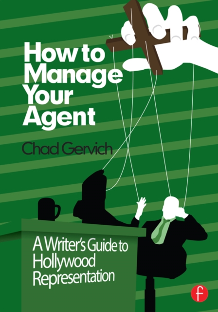 How to Manage Your Agent : A Writer’s Guide to Hollywood Representation, EPUB eBook