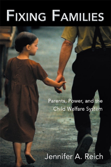 Fixing Families : Parents, Power, and the Child Welfare System, PDF eBook