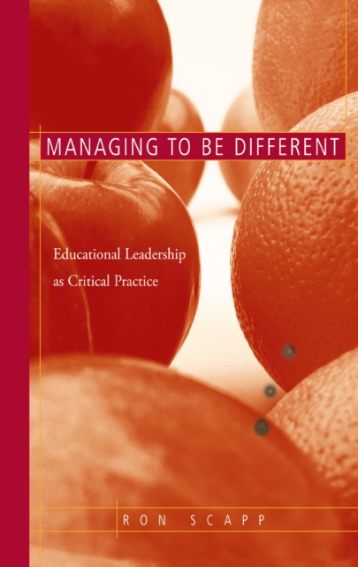 Managing to Be Different : Educational Leadership as Critical Practice, PDF eBook