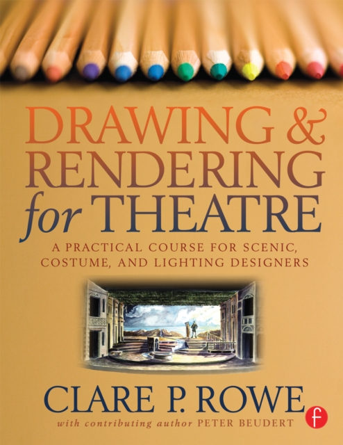 Drawing and Rendering for Theatre : A Practical Course for Scenic, Costume, and Lighting Designers, PDF eBook