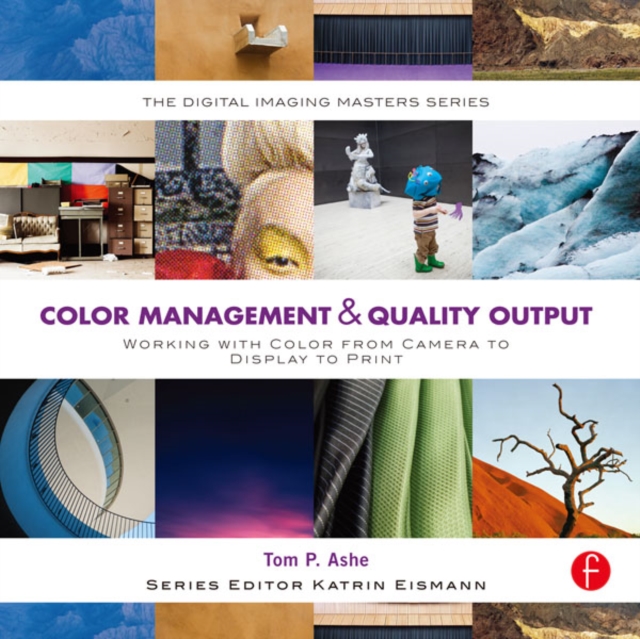 Color Management & Quality Output: Working with Color from Camera to Display to Print : (The Digital Imaging Masters Series), EPUB eBook