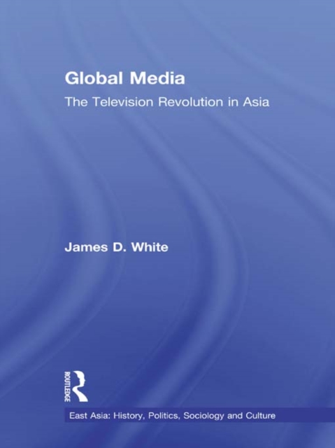 Global Media : The Television Revolution in Asia, PDF eBook