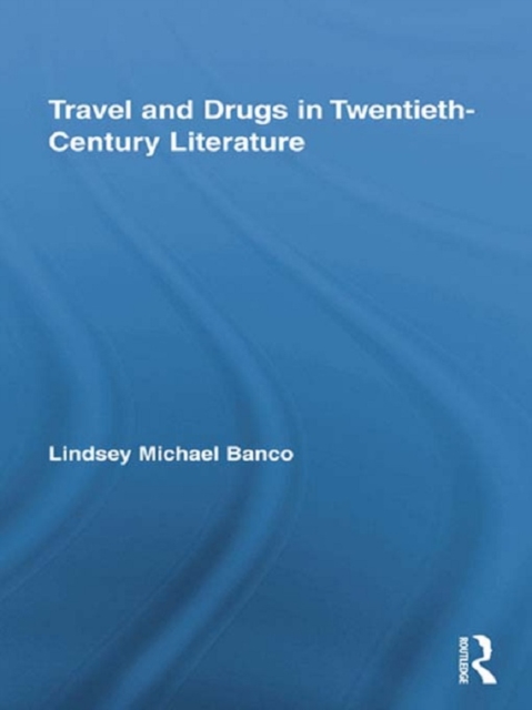 Travel and Drugs in Twentieth-Century Literature, PDF eBook
