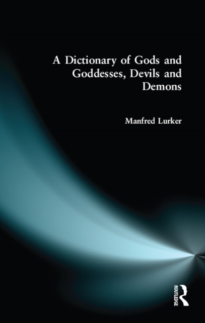A Dictionary of Gods and Goddesses, Devils and Demons, PDF eBook